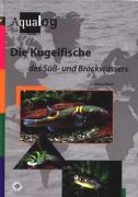 Aqualog Lexica -Die Kugelfische des Süß- und Brackwassers-